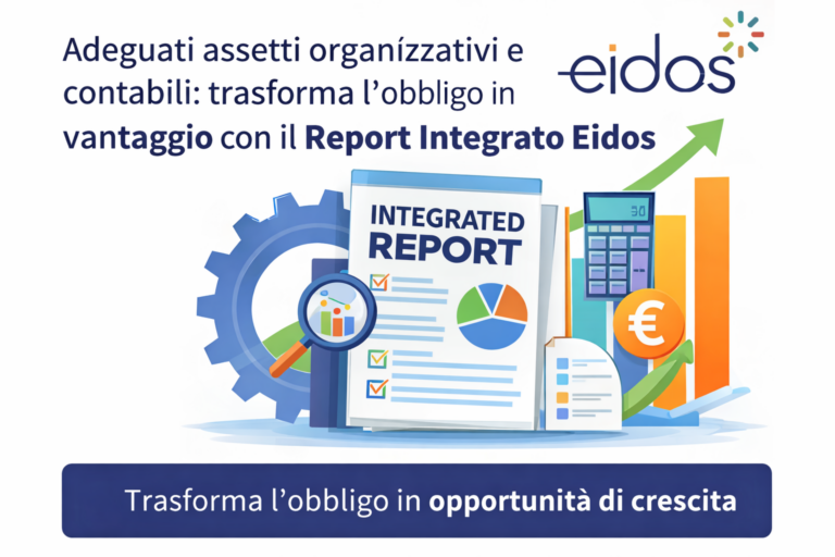 Adeguati assetti organizzativi e contabili: trasforma l’obbligo in vantaggio con il Report Integrato Eidos